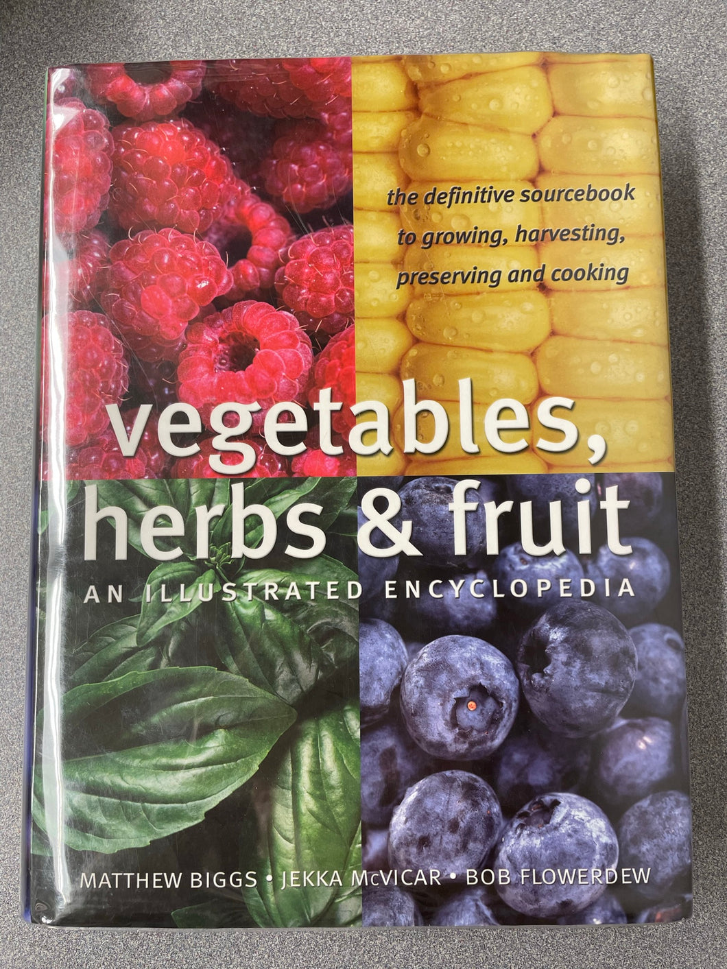 Vegetables, Herbs and Fruit: an Illustrated Encyclopedia, Biggs, Matthew, et al [2006] G 9/23