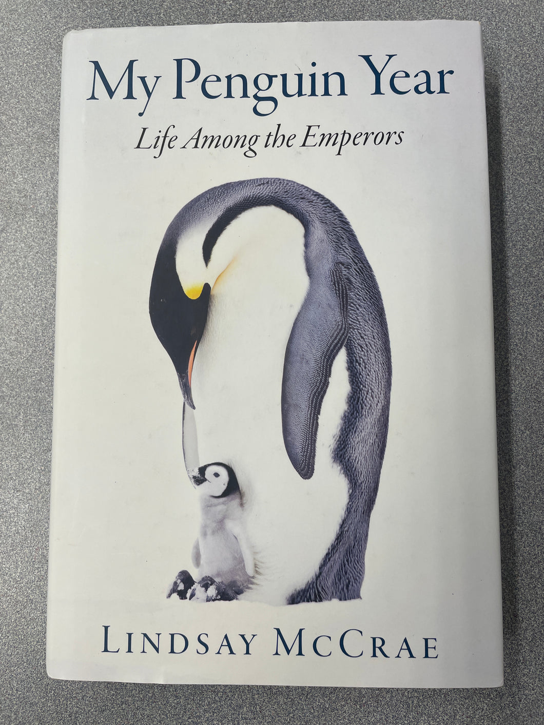 My Penguin Year: Life Among the Emperors, McCrae, Lindsay [2019] SN 10/23