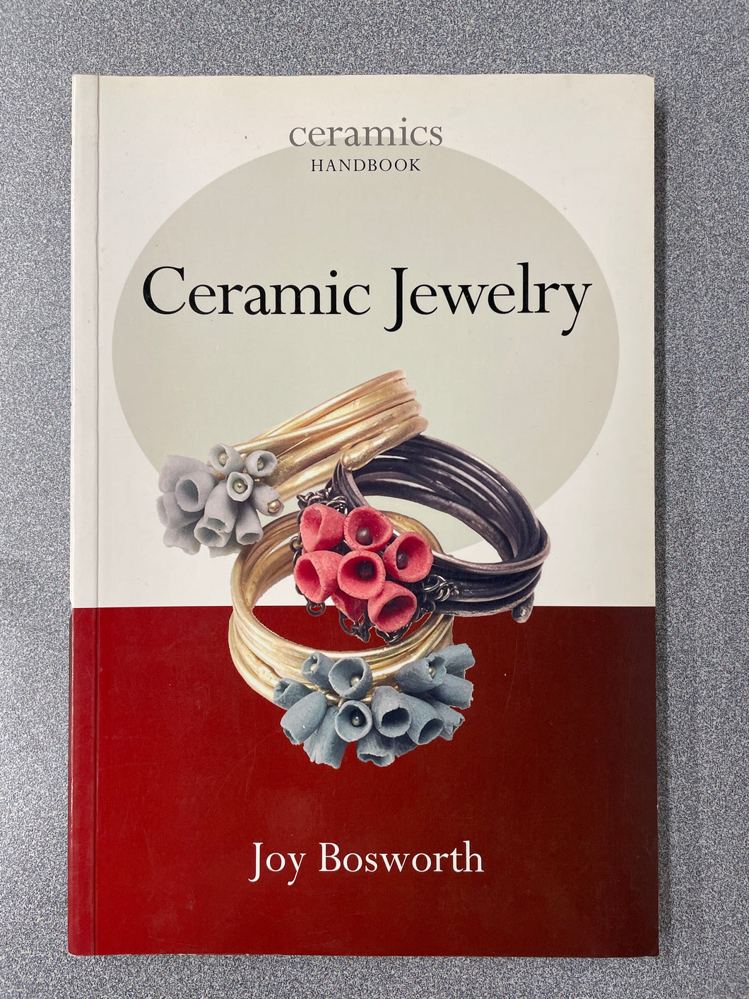 A  Ceramics Handbook:  Ceramic Jewelry, Bosworth, Joy [2010] N 1/24
