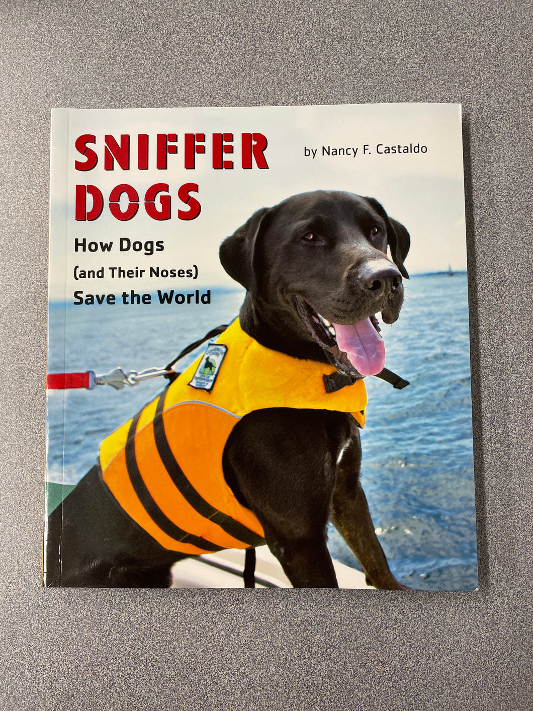 Sniffer Dogs: How Dogs (and Their Noses) Save the World, Castaldo, Nancy F. [2014] CN 2/24