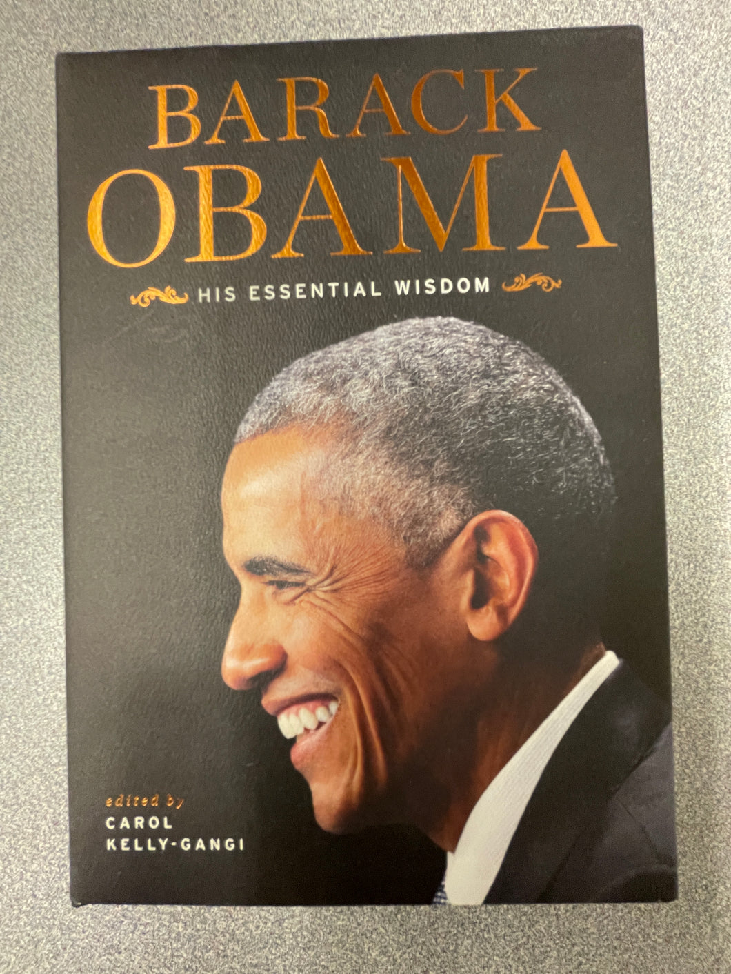 AN  Barack Obama: His Essential Wisdom, Kelly-Gangi, Carol, ed. [2016] N 2/24