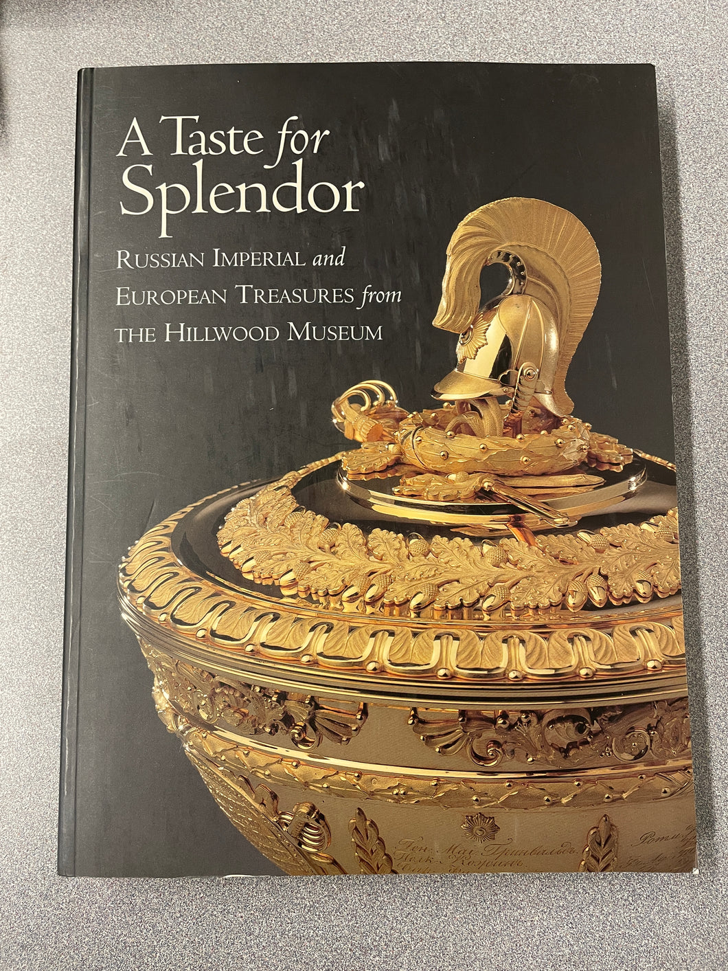 A  A Taste for Splendor: Russian Imperial and European Treasures from the Hillwood Museum, Odom, Anne and Liana Paredes Arend [1998] N 3/24