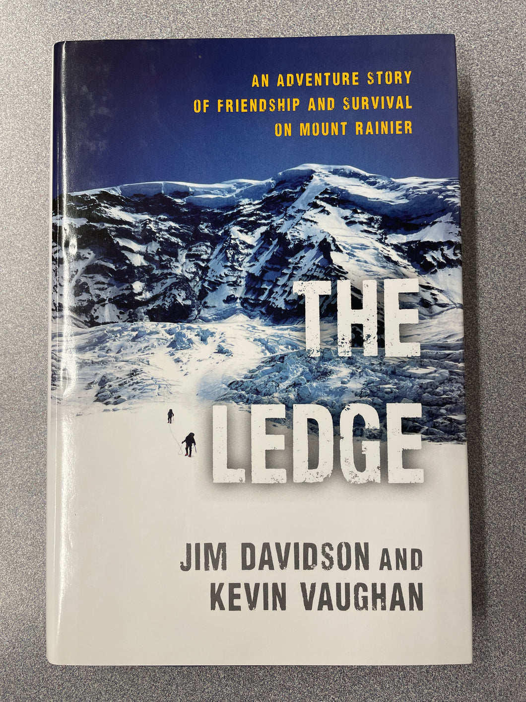 The Ledge: An Adventure Story of Friendship and Survival on Mount Rainier, Davidson, Jim and Kevin Vaughan  [2011] TS 3/24