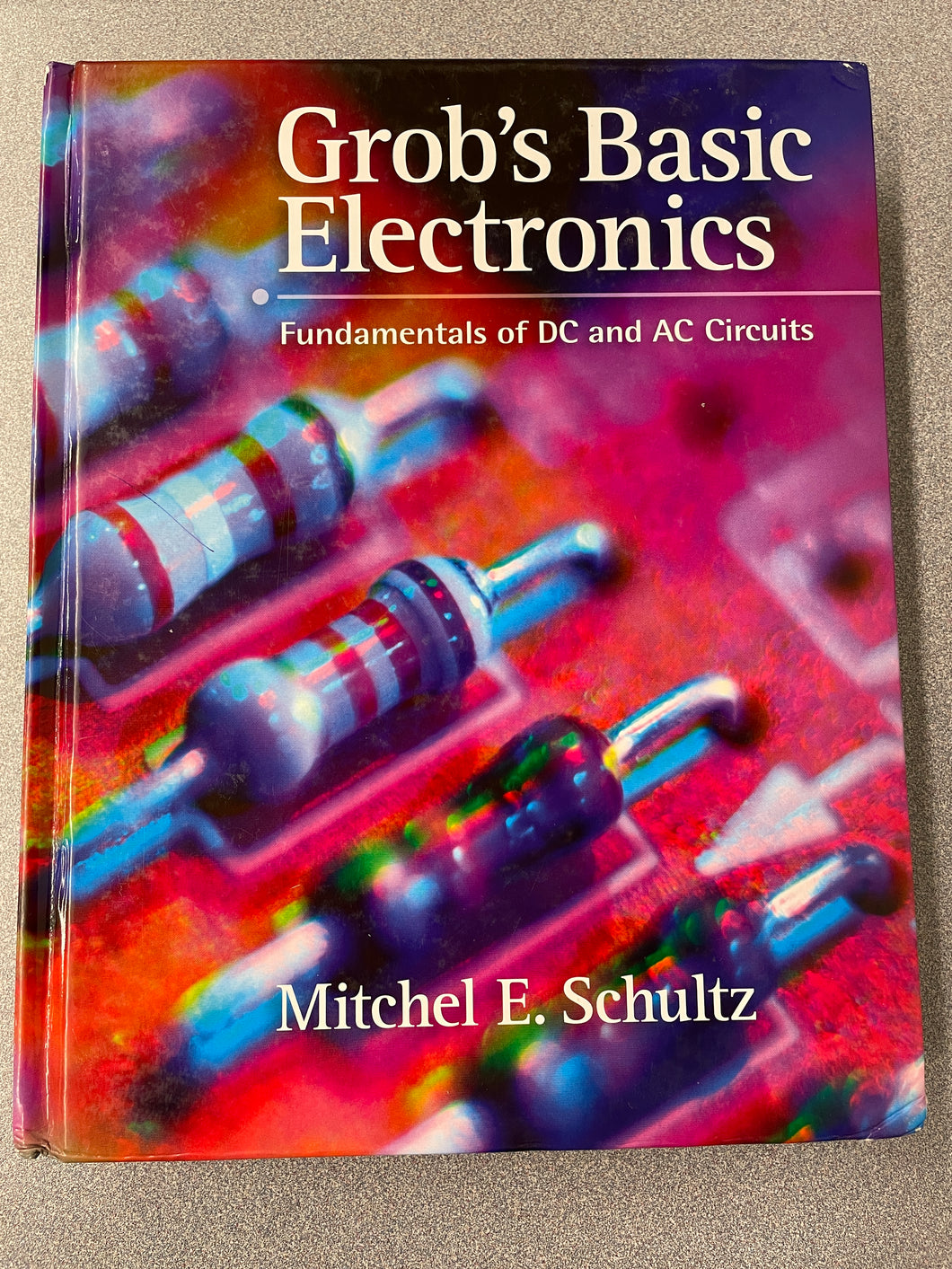 AN  Grob's Basic Electronics: Fundamentals of DC and AC Circuits, Schultz, Mitchel E. [2007] N 3/24