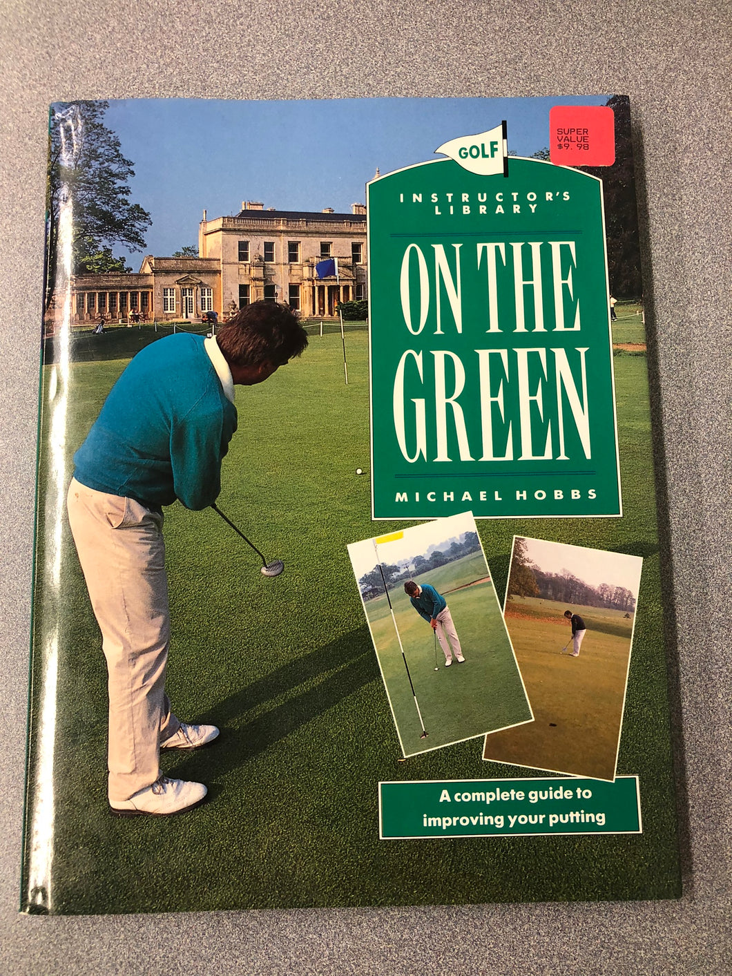 Golf Instructor's Library: On the Green: a Complete Guide to Improving Your Putting, Hobbs, Michael [1991] OU 7/22