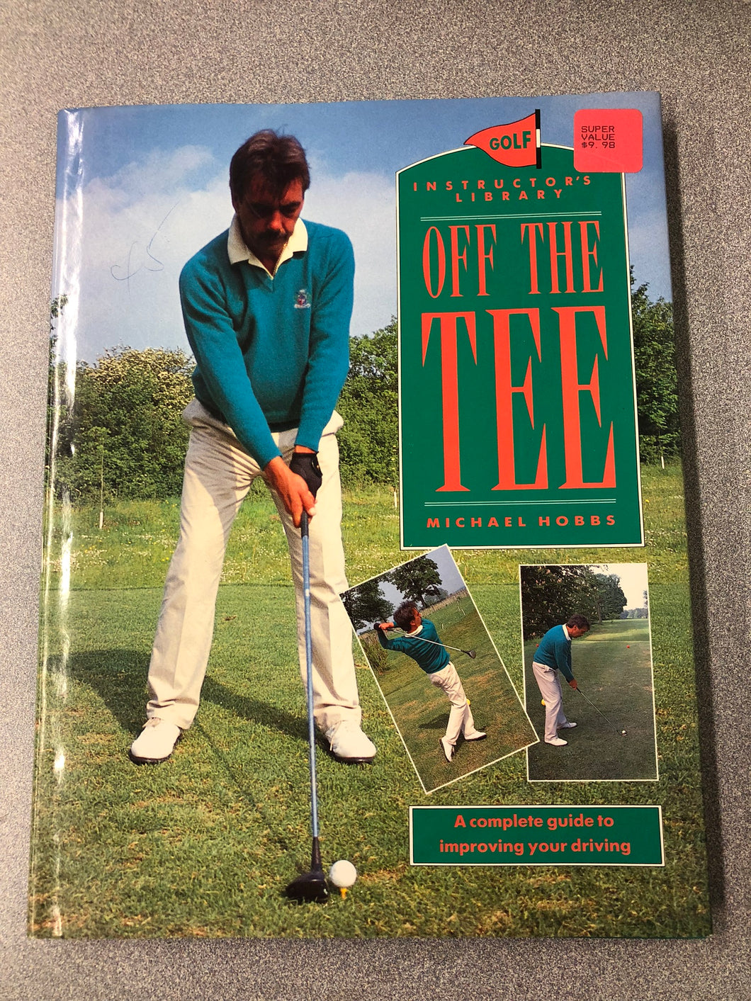 Golf Instructor's Library: Off the Tee: a Complete Guide to Improving Your Driving, Hobbs, Michael [1991] OU 7/22