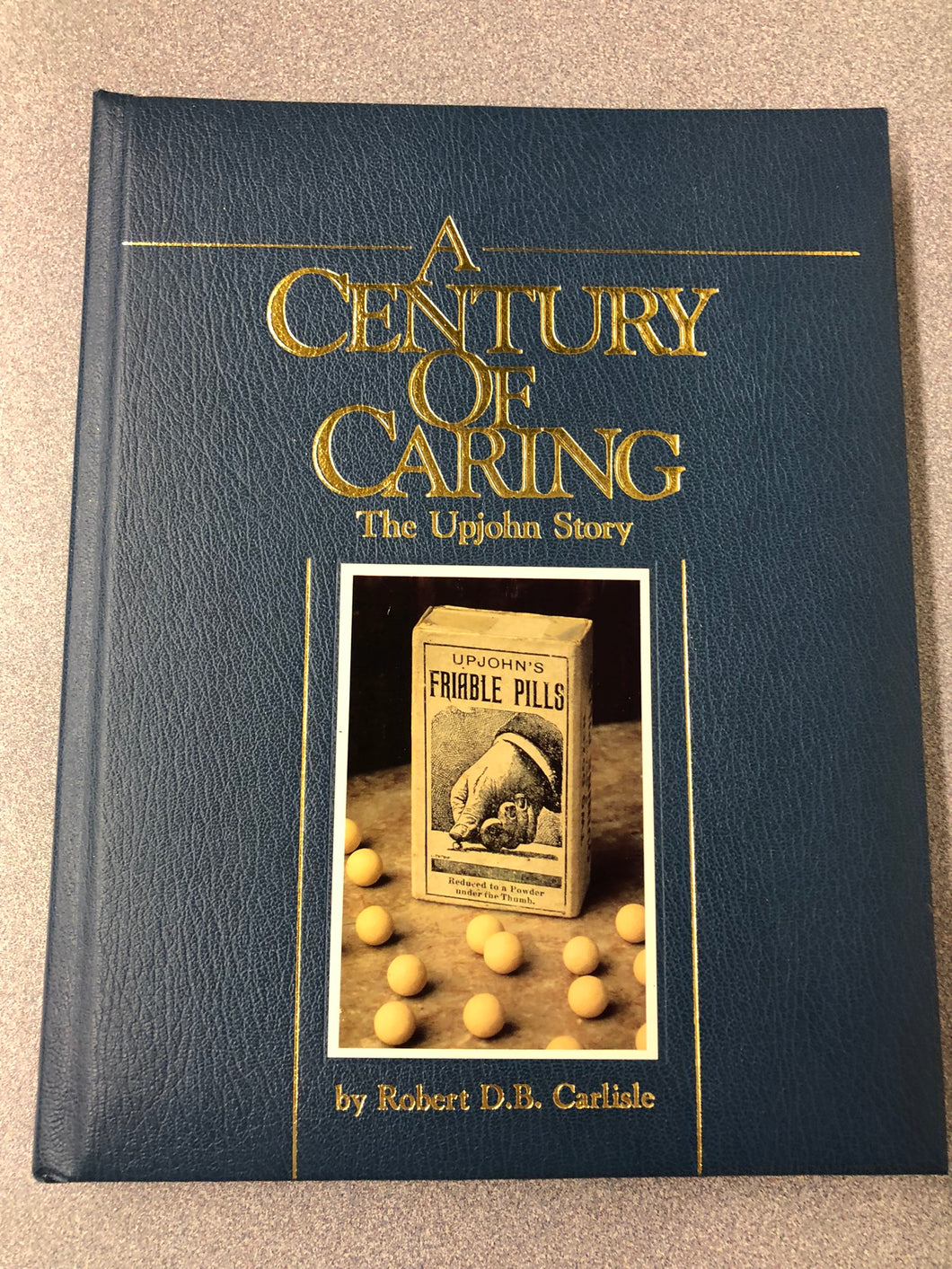 A Century of Caring: The Upjohn Story, Carlisle, Robert D. B., [1987] MI 9/22
