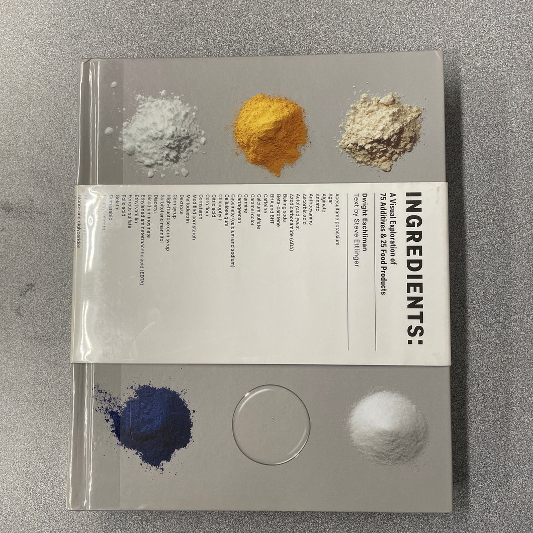 Ingredients: A Visual Exploration of 75 Additives and 25 Food Products, Ettlinger, Steve [2015] SN 12/23