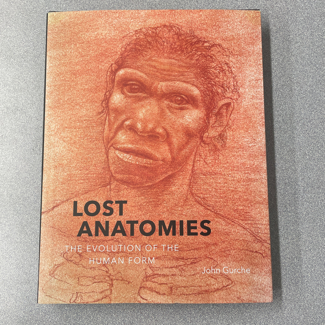 Lost Anatomies; The Evolution of the Human Form, Gurche, John [2019] A 9/24