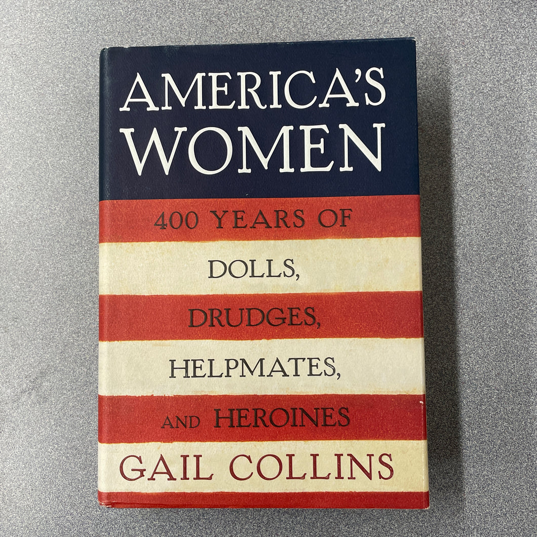 AN America's Women: 400 years of Dolls, Drudges, Helpmates, and Heroines, Collins, Gail [2003] N 1/24