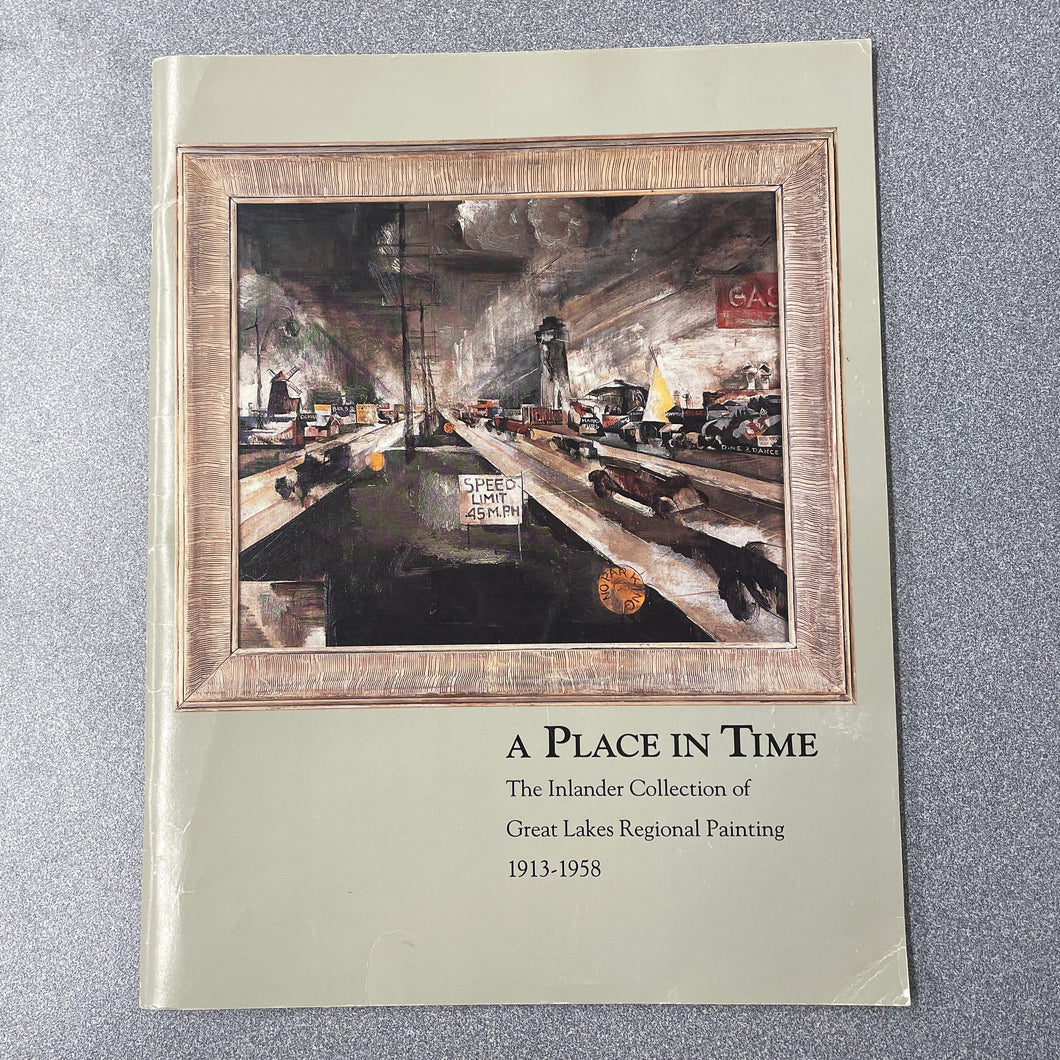 A Place in Time: The Inlander Collection of Great lakes Regional Painting, 1913-1958, Cleveland State University Art Gallery [1994] MI 9/24