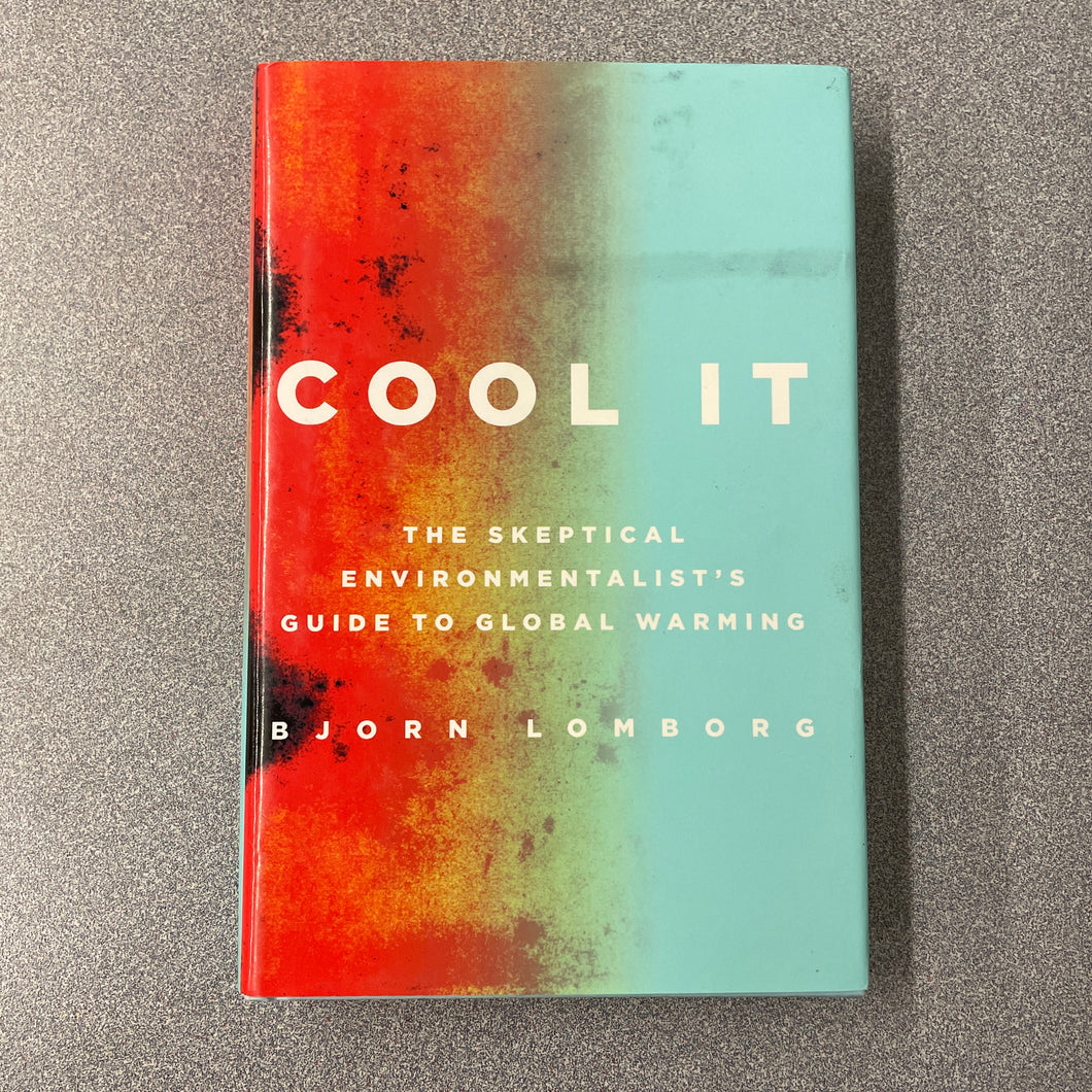 Cool It; The Skeptical Environmentalist's Guide to Global Warming, Lomborg, Bjorn [2007] SN 9/24