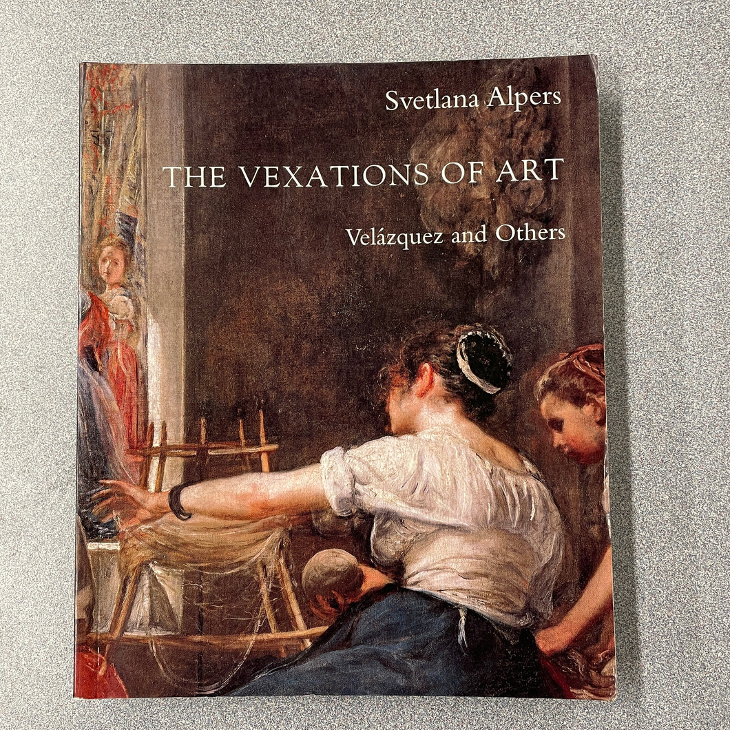 A  The Vexations of Art: Velazquez and Others, Alpers, Svetlana [2007] N 1/24