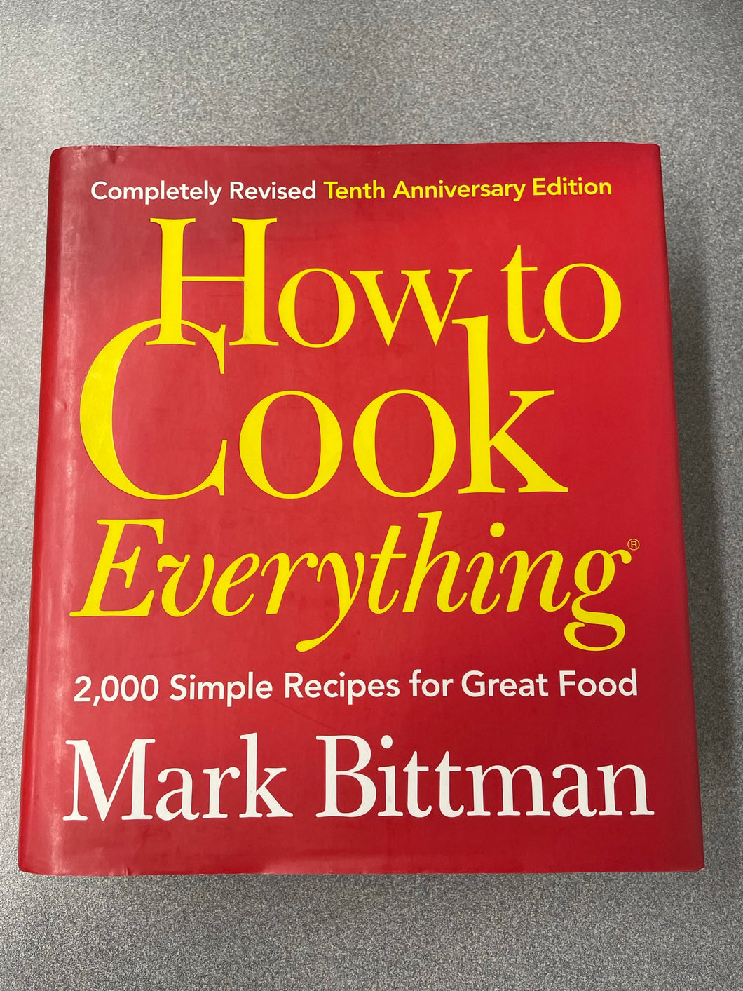 How to Cook Everything: 2000 Simple Recipes for Great Food, Bittman, Mark [2008] CO 4/23