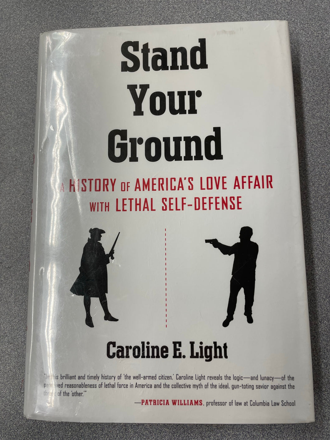 Stand Your Ground: A History of America's Love Affair With Lethal Self-Defense, Light, Caroline E. [2017] AN 6/23