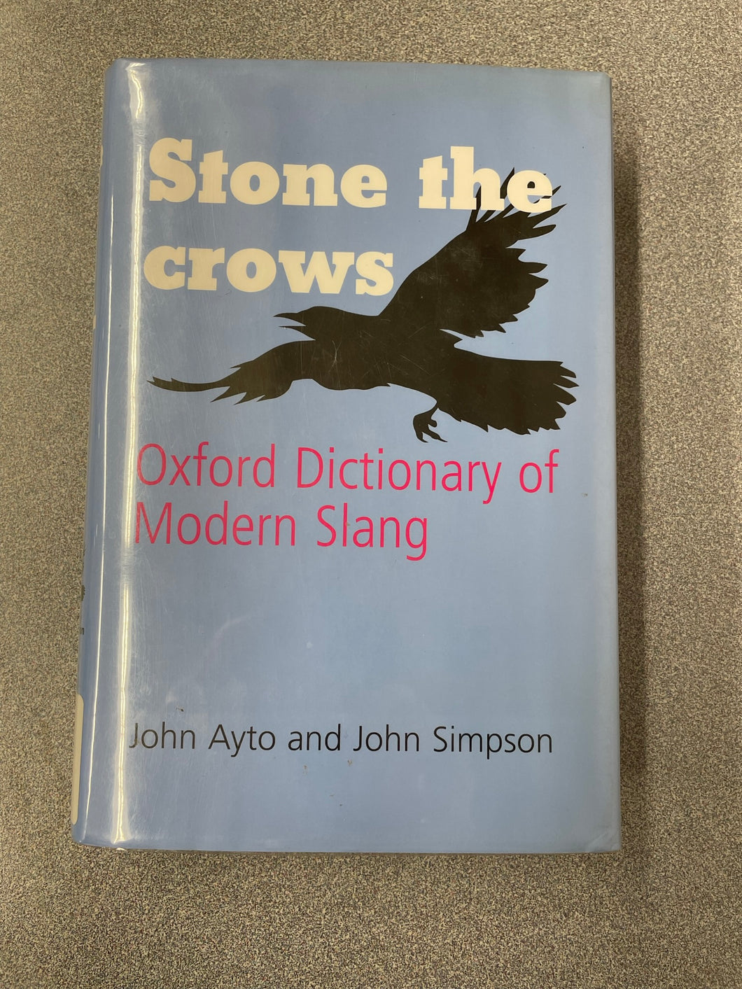 Stone the Crows: Oxford Dictionary of Modern Slang, Ayto, John and John Simpson [2008] REF 6/23