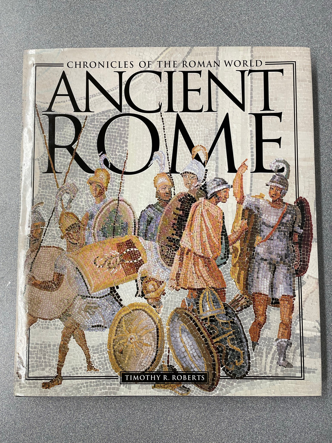 Ancient Rome: Chronicles of the Roman World, Roberts, Timothy R. [2000] H 6/23