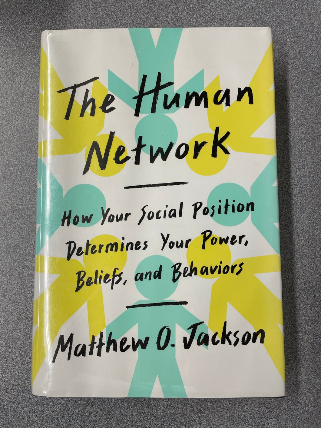 AN  The Human Network: How Your Social Position Determines Your Power, Beliefs, and Behaviors, Jackson, Matthew O. [2019] N 7/23