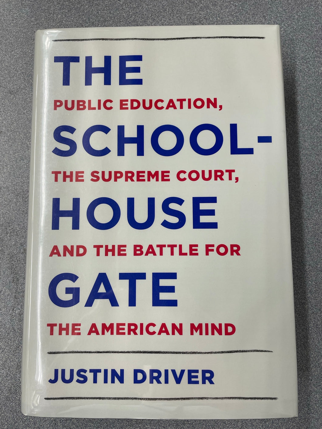The School-House Gate: Public Education, The Supreme Court, and the Battle for the American Mind, Driver, Justin [2018] AN 7/23