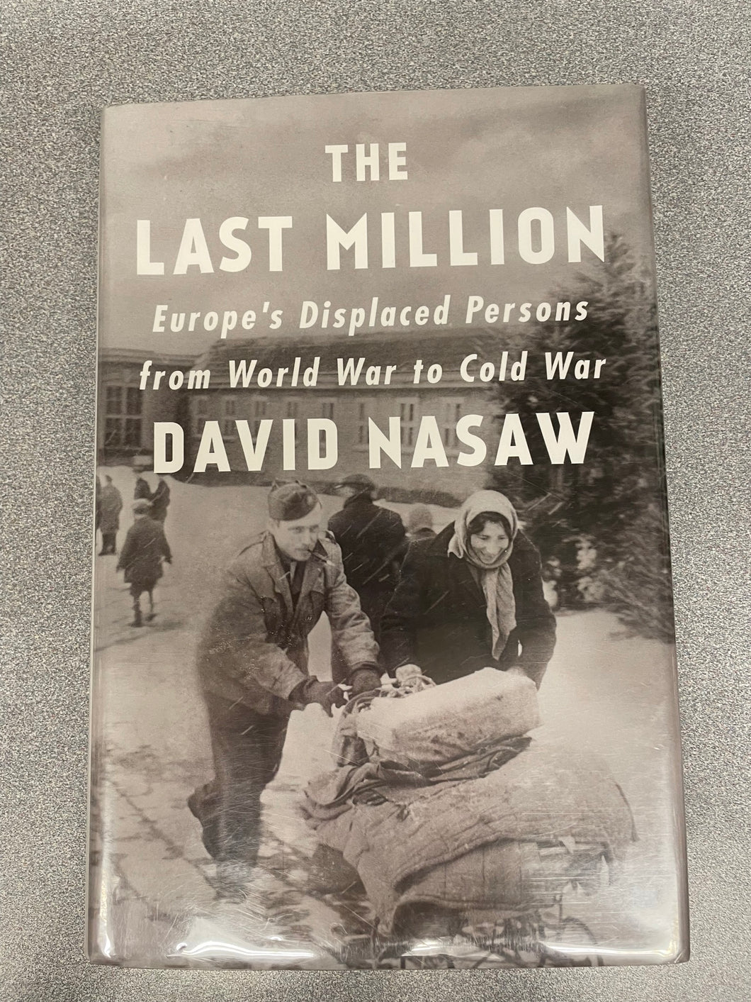 The Last Million: Europe's Displaced Persons from World War to Cold War, Nasaw, David [2020] AN 8/23