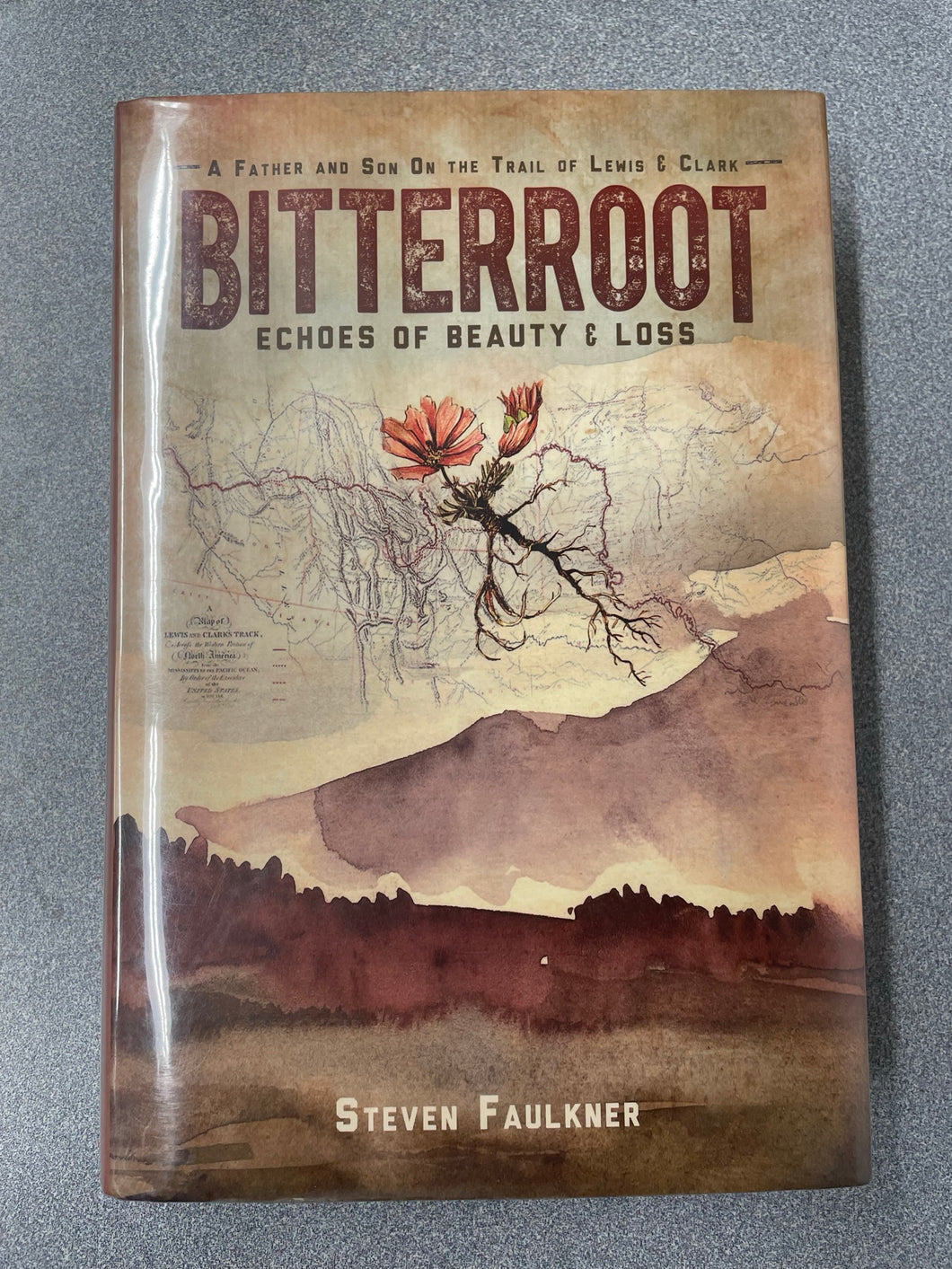 Bitterroot: Echoes of Beauty and Loss, Faulkner, Steven [2016] AN 8/23