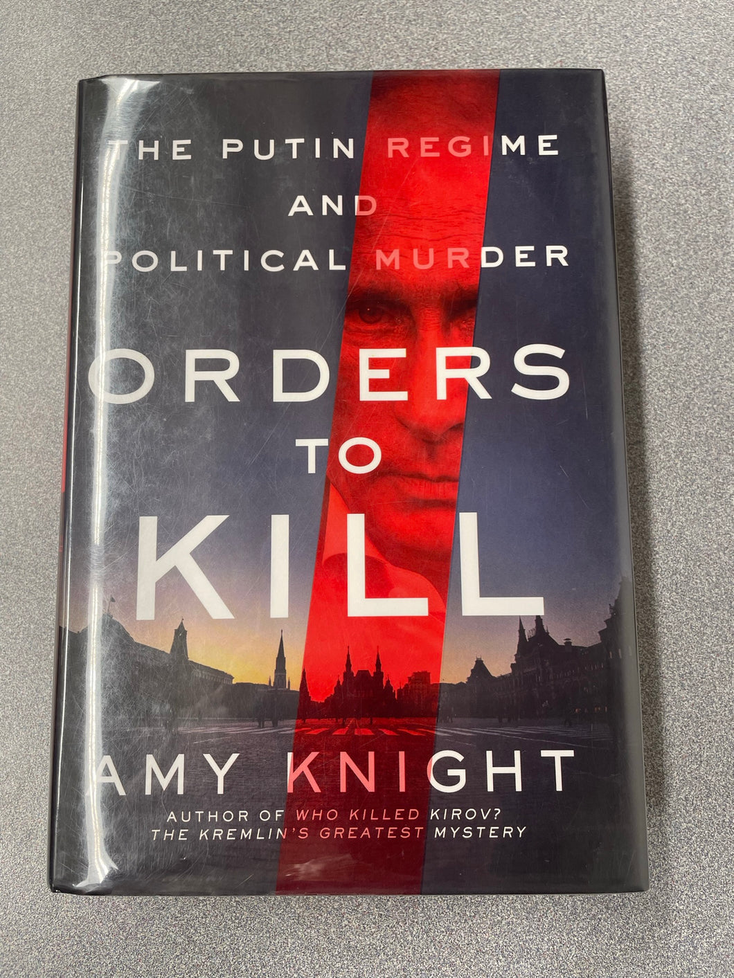 Orders to Kill: the Putin Regime and Political Murder, Knight, Amy [2017] AN 8/23