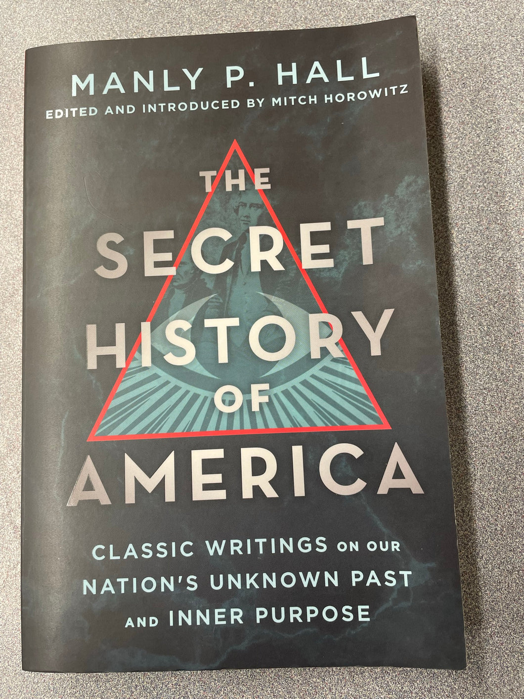 The Secret History of America: Classic Writings on Our Nation's Unknown Past and Inner Purpose, Hall, Manly P. [2019] AN 8/23