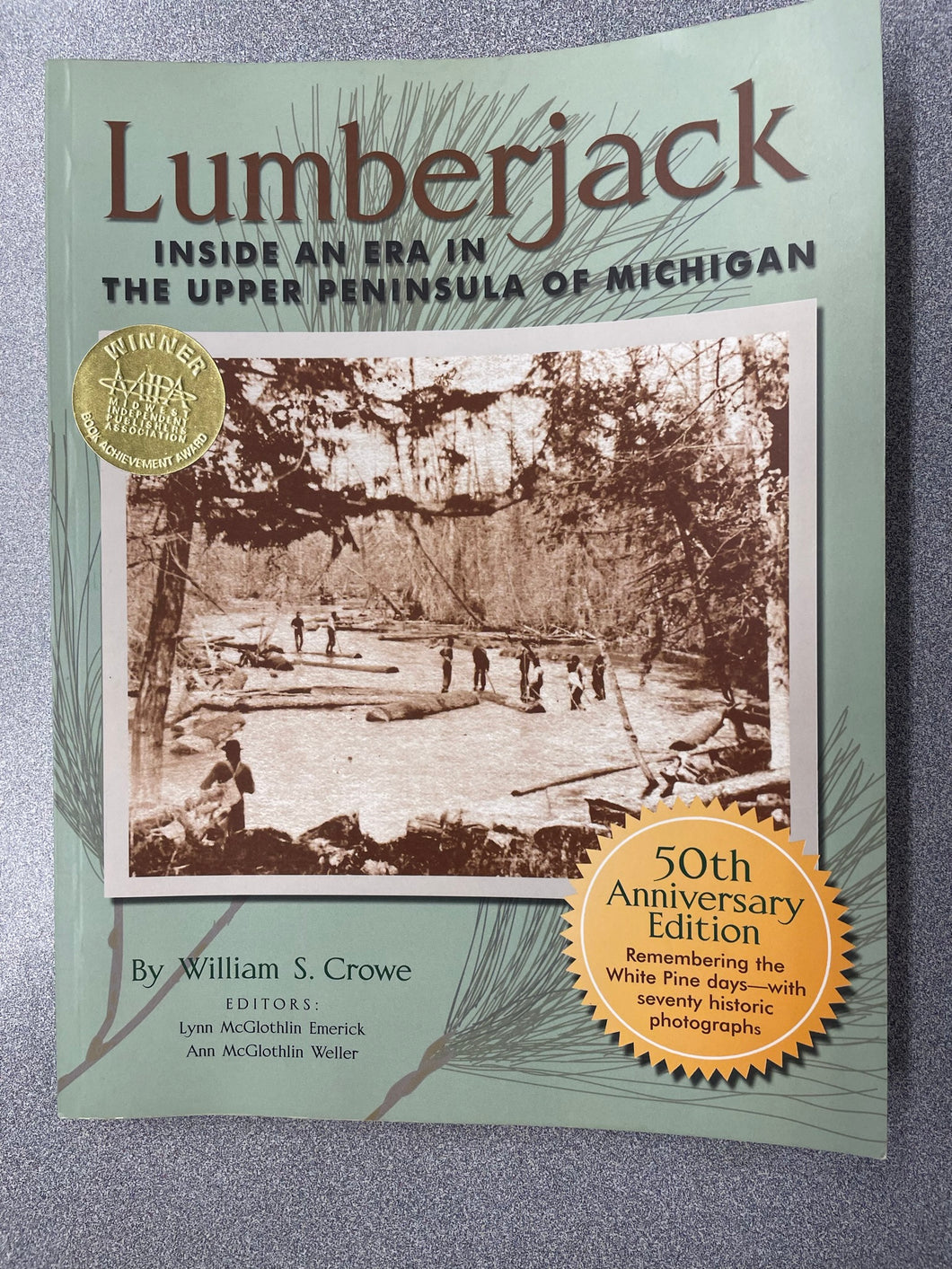 Lumberjack: Inside an Era in The Upper Peninsula of Michigan, Crowe, William S. [2009] MI 8/23