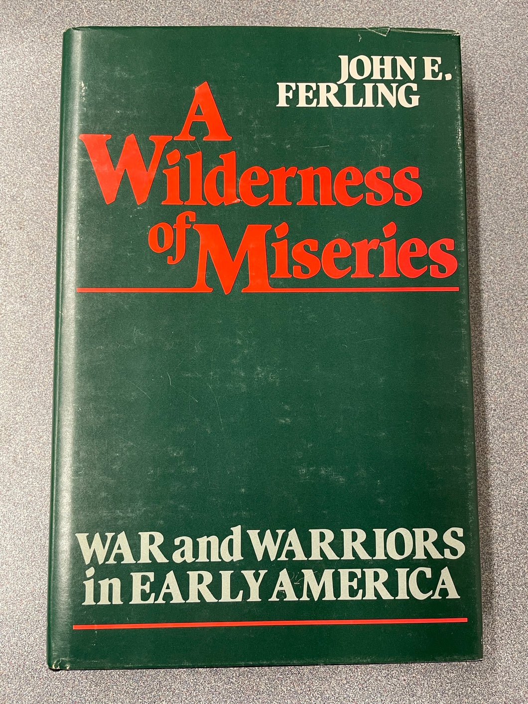 A Wilderness of Miseries: War and Warriors in Early America, Ferling, John E. [1980] ML 9/23
