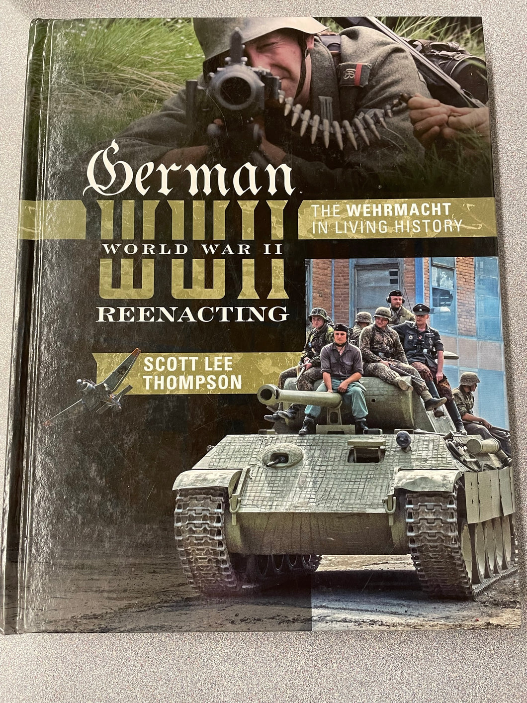 German WWII Reenacting: The Wehrmacht in Living History, Thompson, Scott Lee [2015] ML 9/23