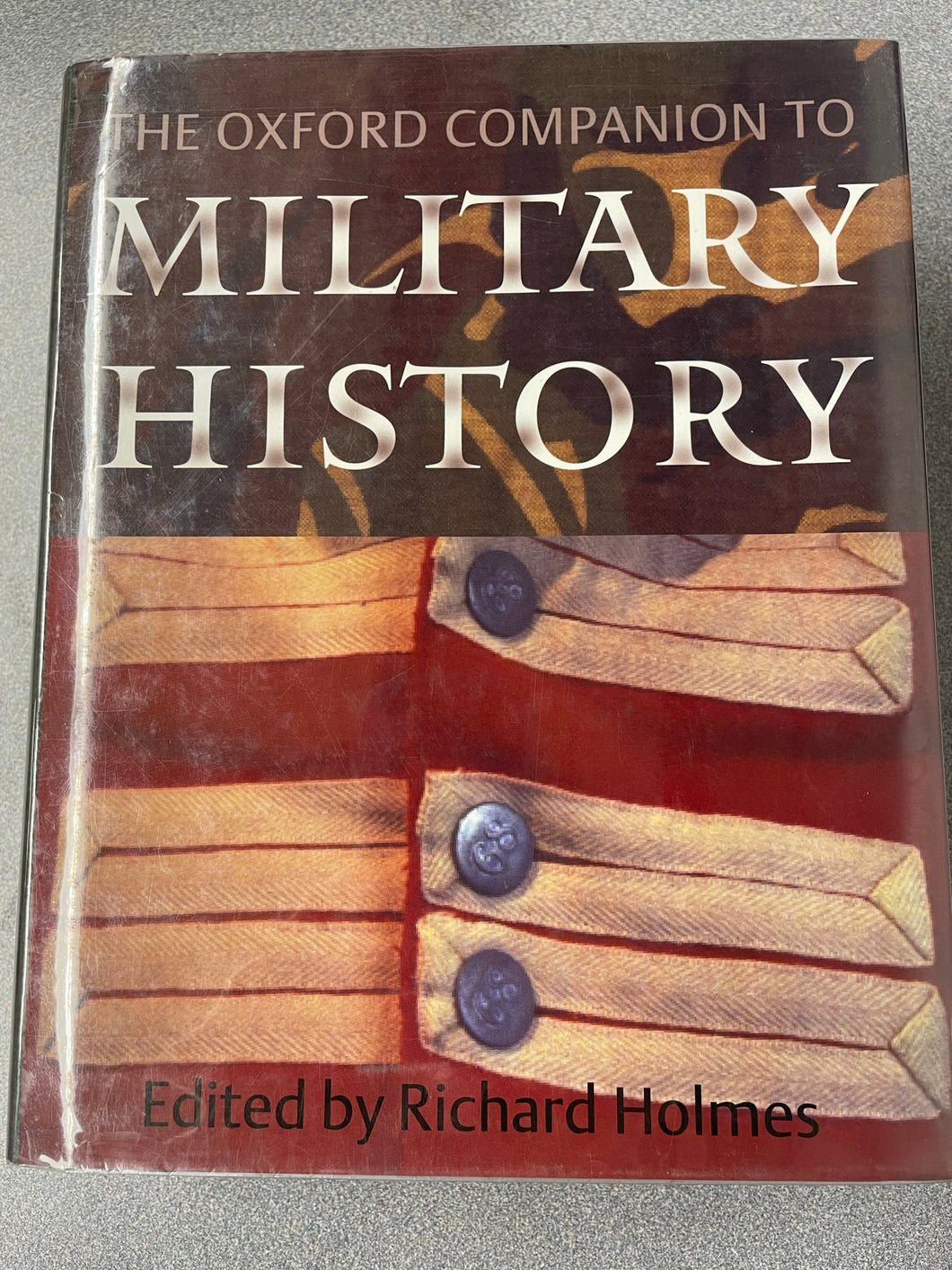 The Oxford Companion to Military History, Holmes, Richard, ed. [2001] ML 9/23