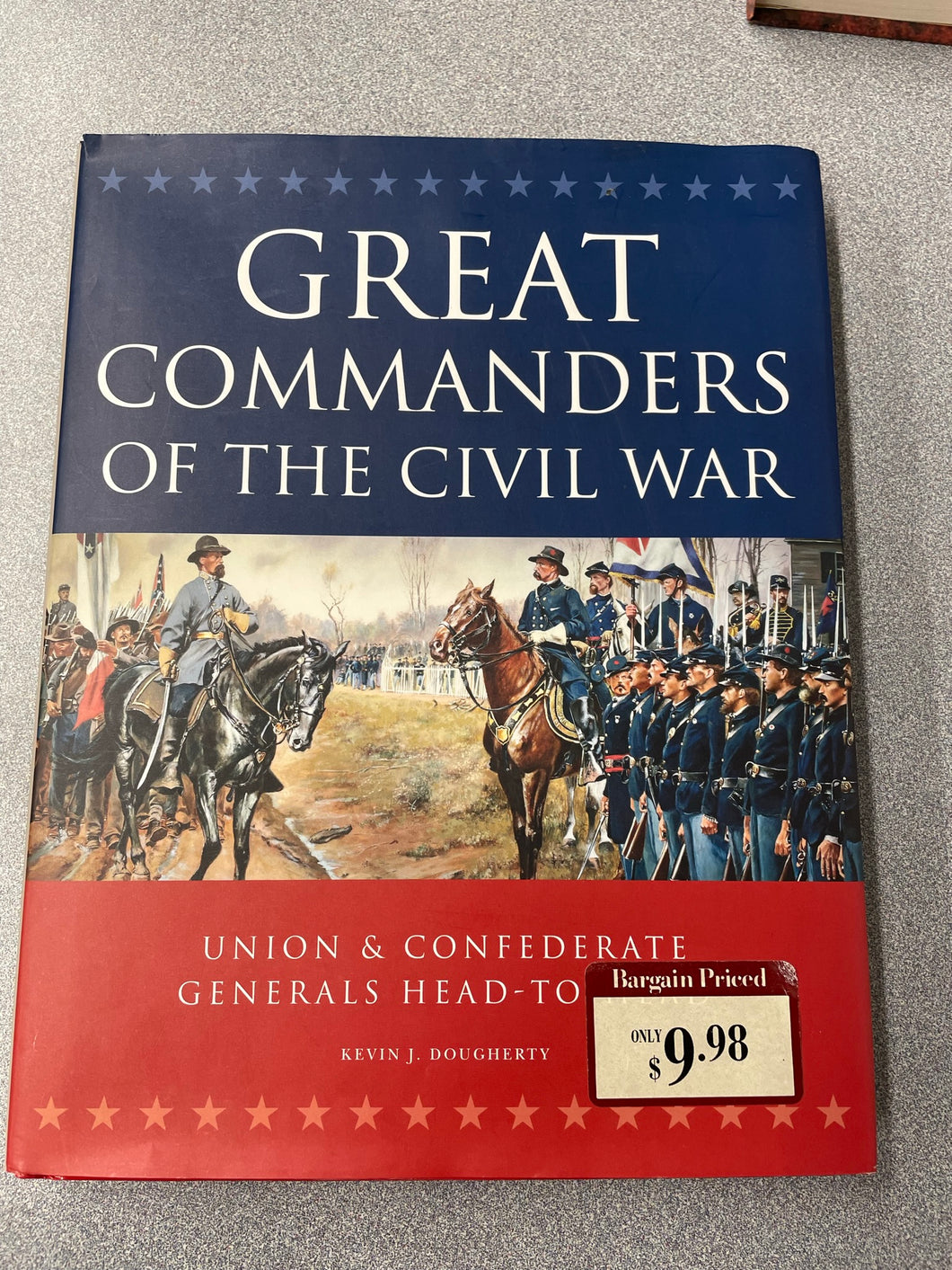 Great Commanders of the Civil War: Union and Confederate Generals Head-To-Head, Dougherty, Kevin J. [2009] ML 9/23