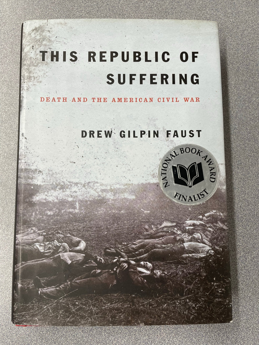 This Republic of Suffering: Death and the American Civil War, Faust, Drew Gilpin [2008] ML 9/23