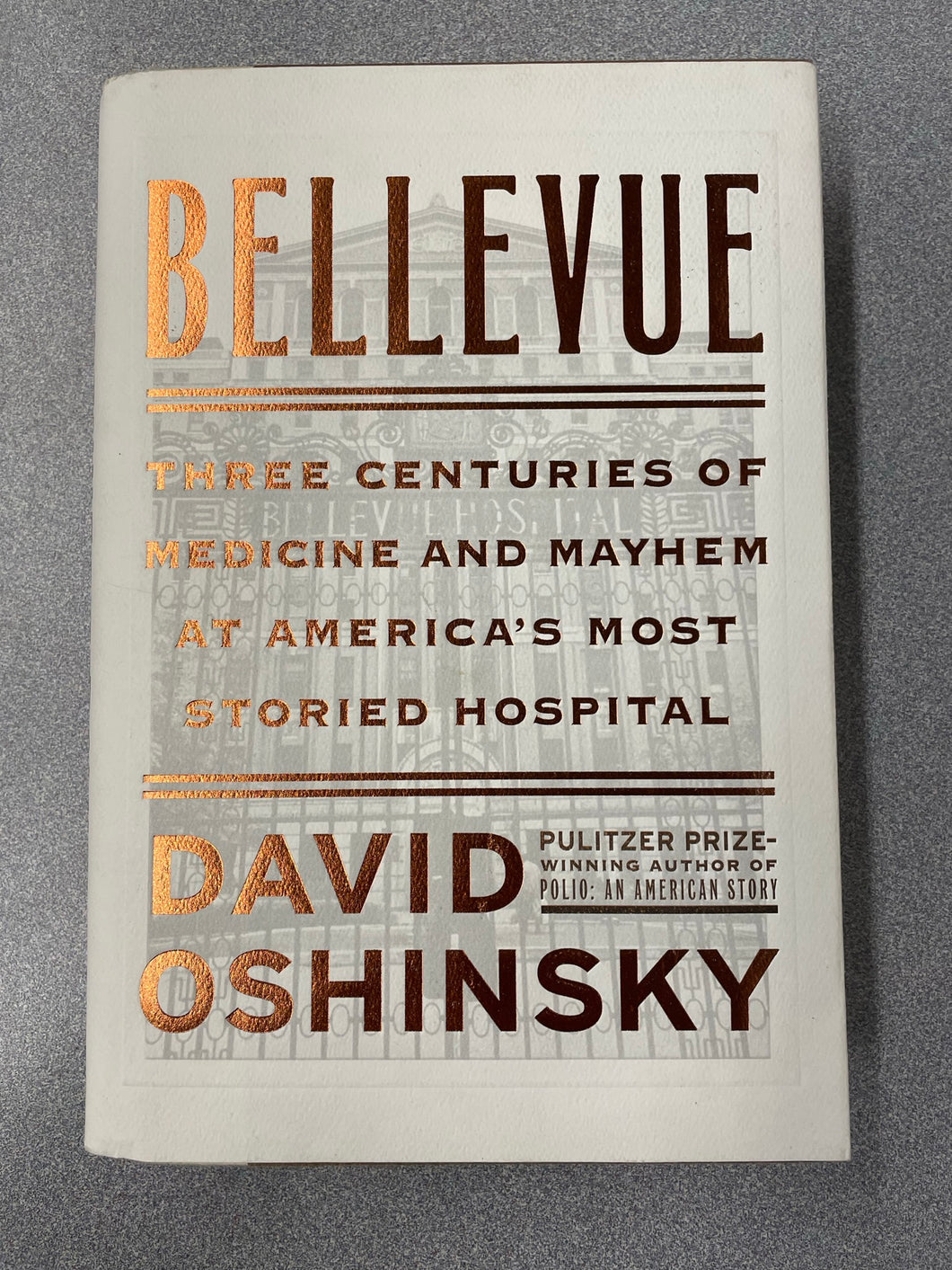 Bellevue: Three Centuries of Medicine and Mayhem at America's Most Storied Hospital, Oshinsky, David [2016] AN 9/23