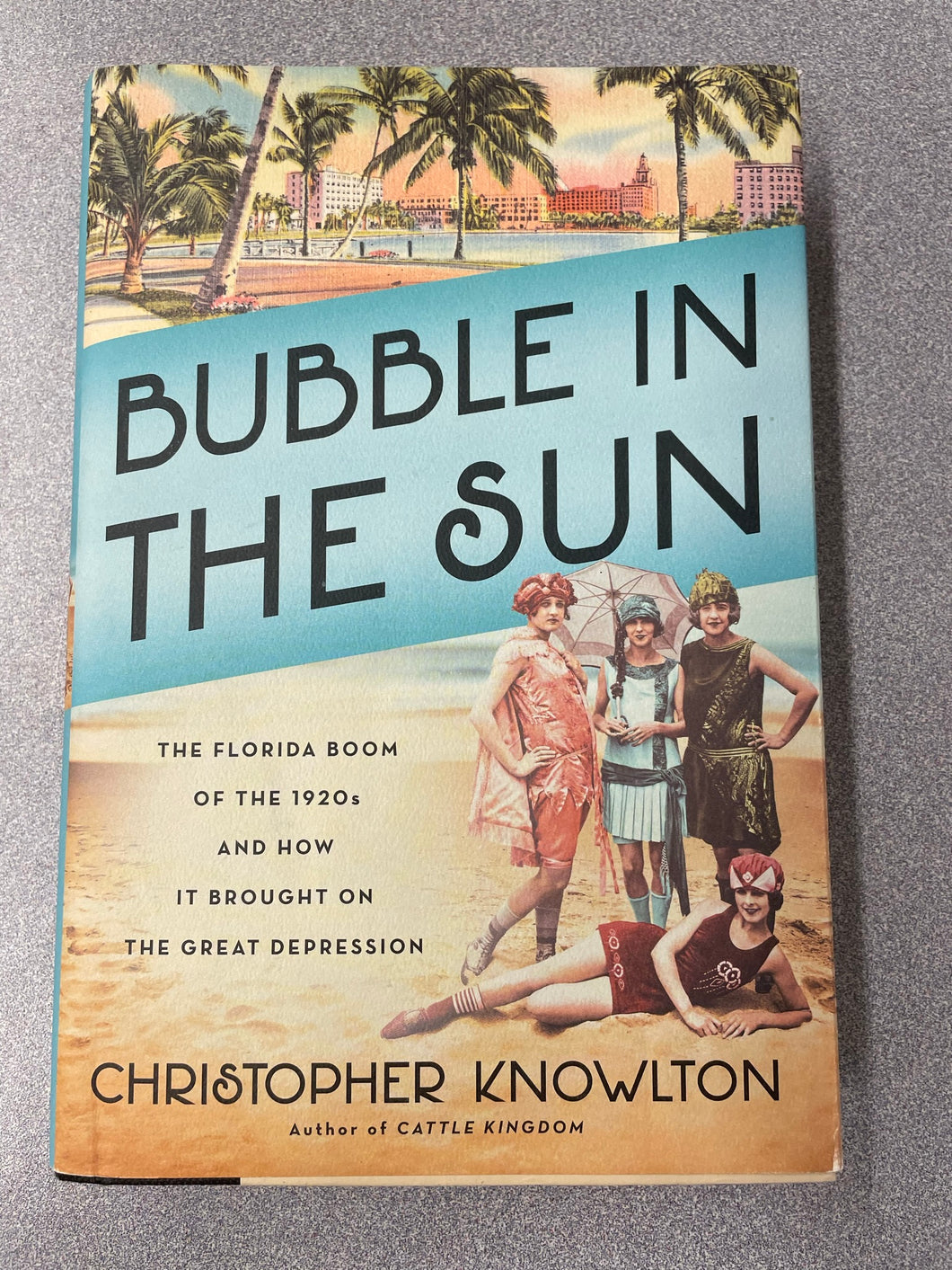 Bubble in the Sun: The Florida Boom of the 1920s and How It Brought on the Great Depression, Knowlton, Christopher [2020] AN 9/23