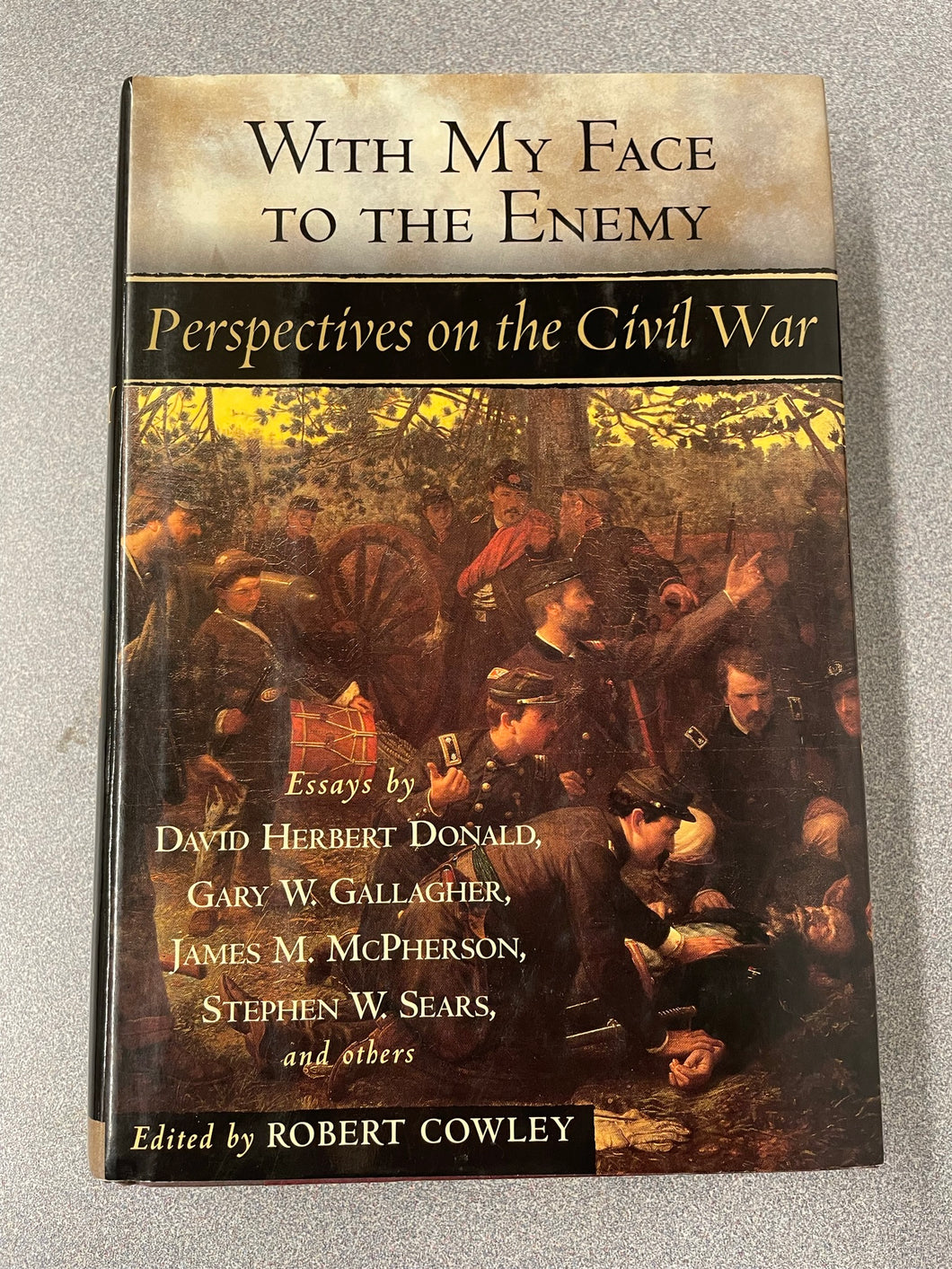 With My Face to the Enemy: Perspectives on the Civil War, Cowley, Robert, ed.,[2001] AN 9/23