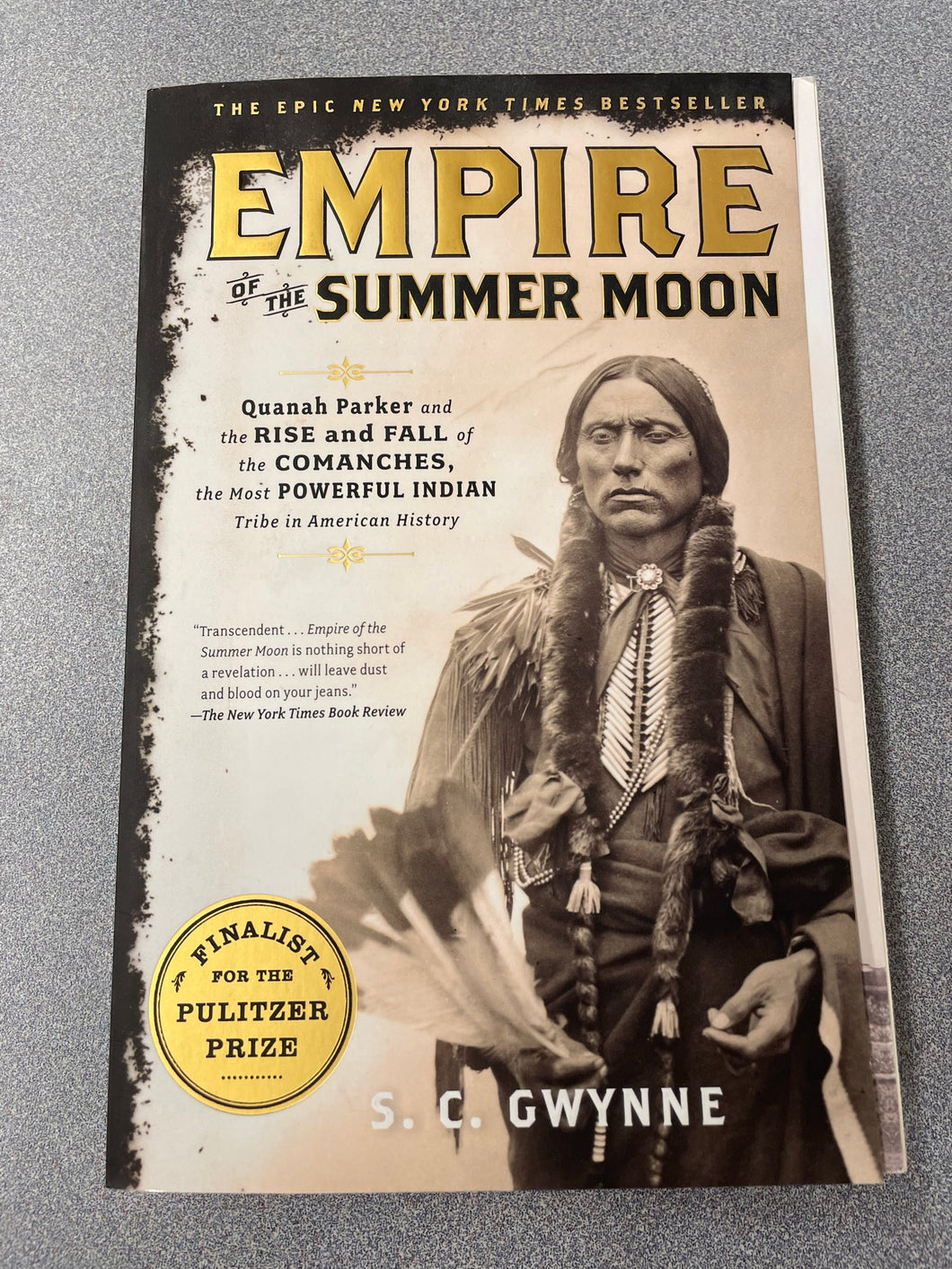 Empire of the Summer Moon: Quanah Parker and the Rise and Fall of the Comanches, the Most Powerful Indian Tribe in American History, Gwynne, S. C.  [2010] ML 9/23