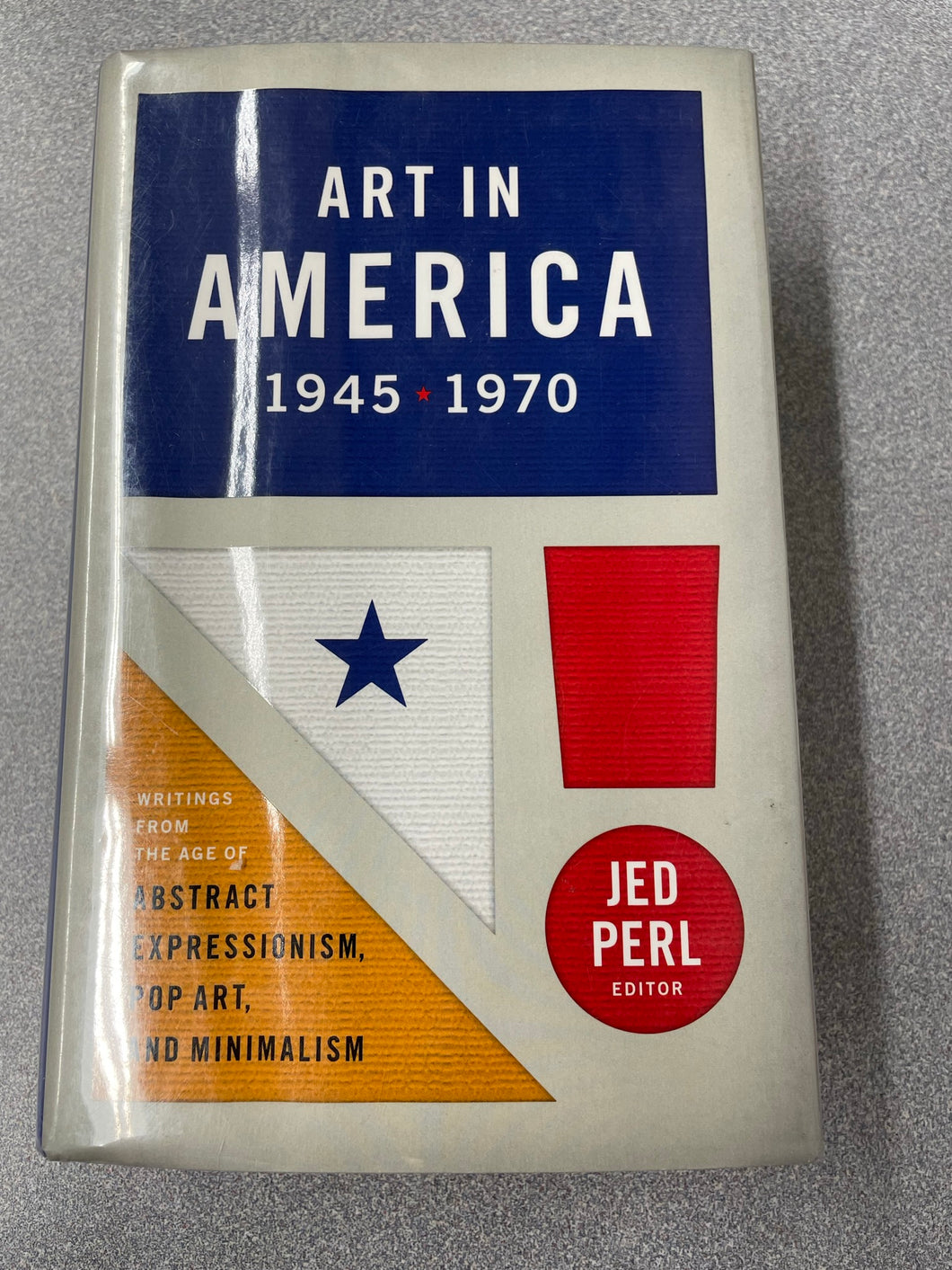 Art In American 1945-1970: Writings From the Age of Abstract Expressionism, Pop Art, and Minimalism, Perl, Jed, ed., [2014] A 9/23