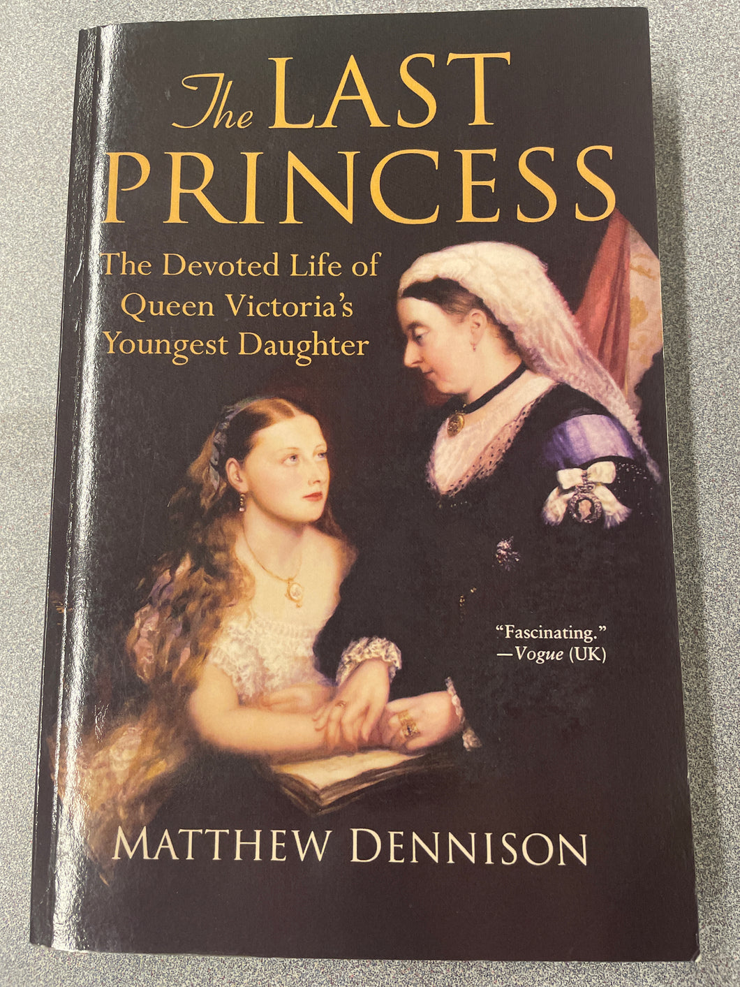 BI  The Last Princess: The Devoted Life of Queen Victoria's Youngest Daughter, Dennison, Matthew [2007] N 10/23