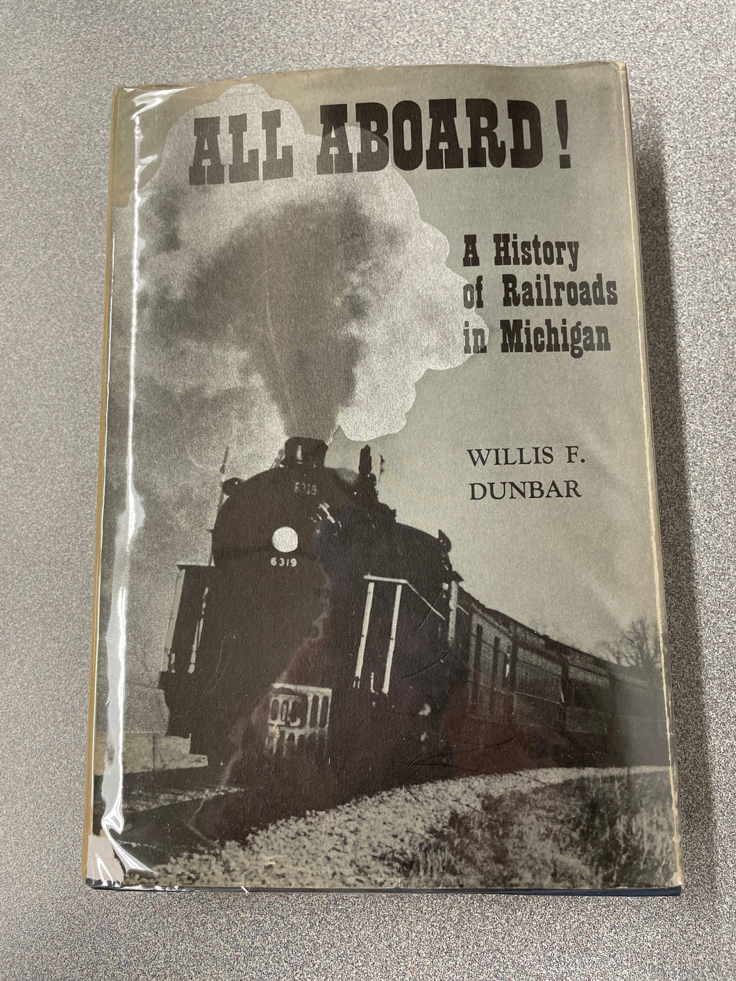All Aboard!: A History of Railroads in Michigan, Dunbar, Willis F. [1969] AN 10/23