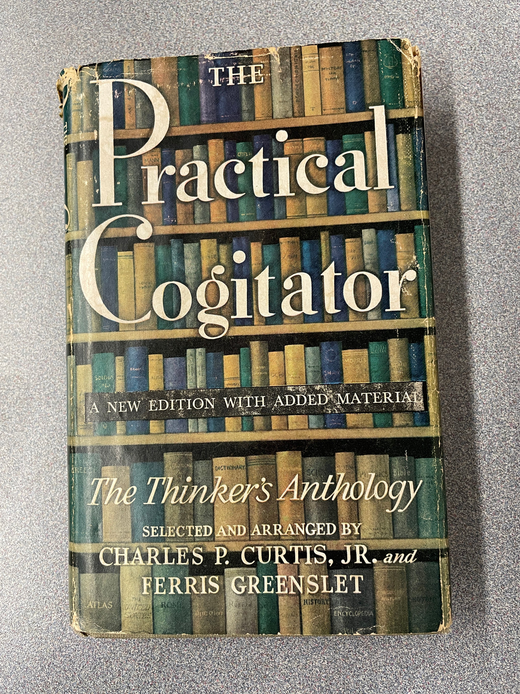 The Practical Cogitator: The Thinker's Anthology, Curtis, Charles P. Jr, ed. [1953] CC 11/23