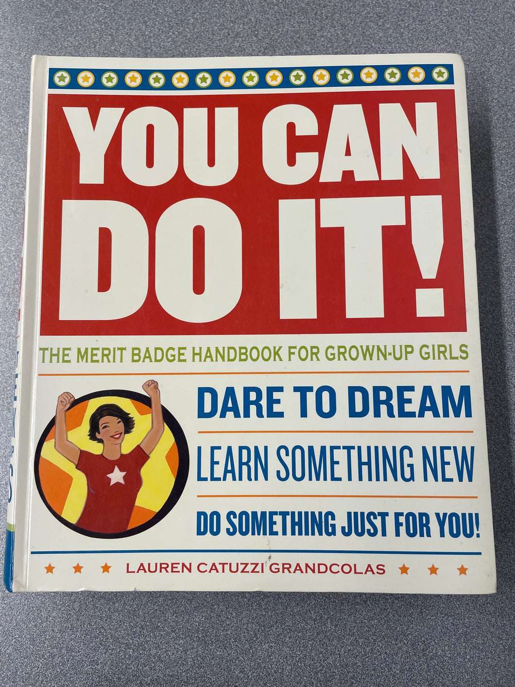AN  You Can Do It!: The Merit Badge Handbook for Grown-Up Girls, Grandcolas, Lauren Catuzzi [2005] N 11/23