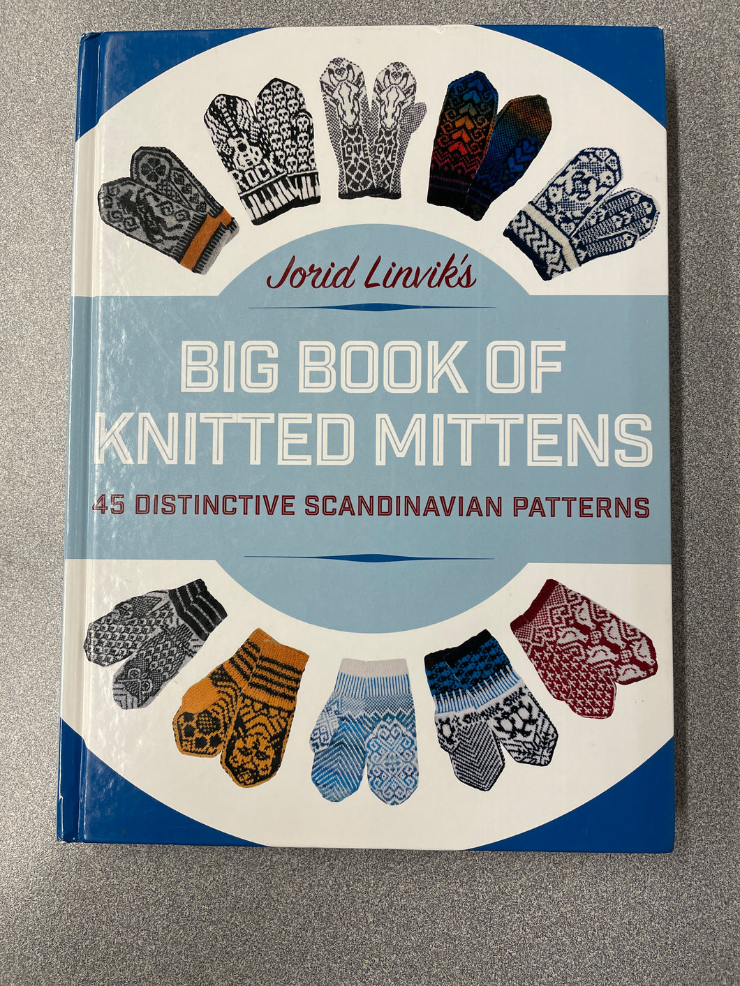 CG  Jorid Linvik's Big Book of Knitted Mittens: 45 Distinctive Scandinavian Patterns, Linvik, Jorid [2016] N 11/23