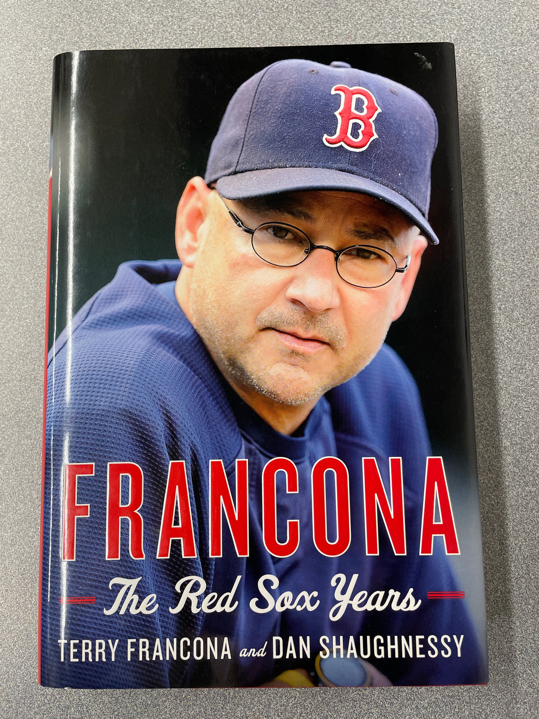 Francona: The Red Sox Years, Francona, Terry and Dan Shaughnessy [2013] BI 11/23