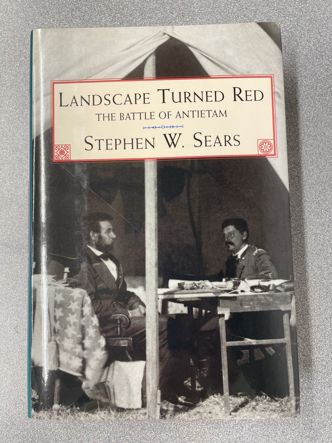 Landscape Turned Red: The Battle of Antietam, Sears, Stephen W. [1983] H 12/23