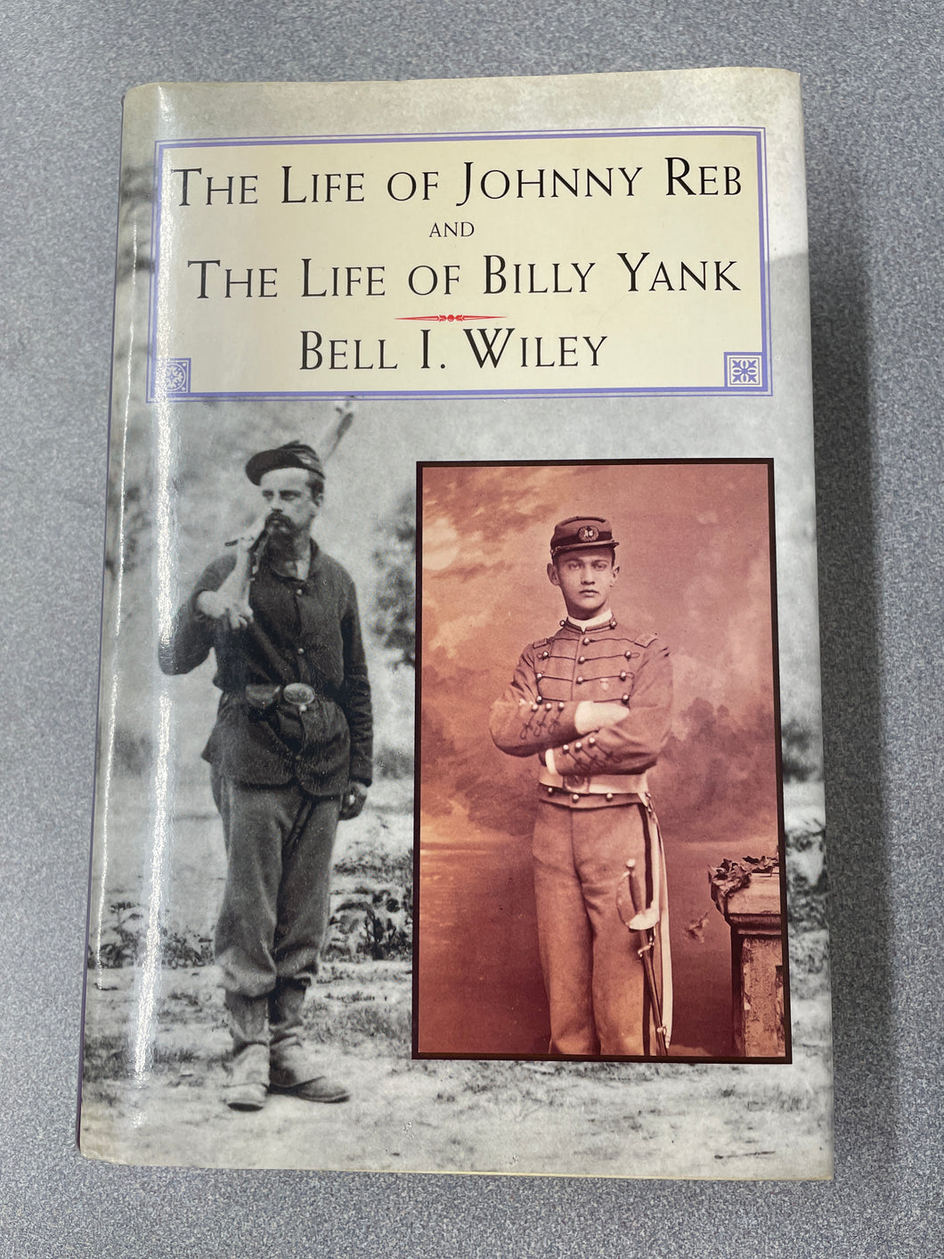 The Life of Johnny Reb and The Life of Billy Yank, Wiley, Bell I. [1994] H 12/23