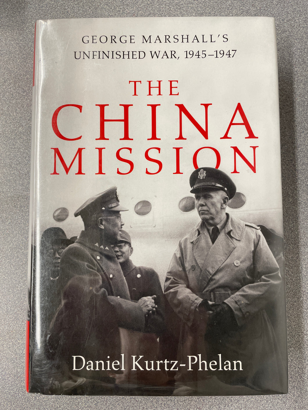 The China Mission: George Marshall's Unfinished War, 1945-1947 [2018] H 12/23