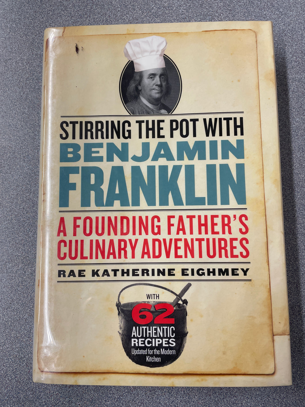 AN  Stirring the Pot With Benjamin Franklin: a Founding Father's Culinary Adventures, Eighmey, Rae Katherine [2018] N 12/23