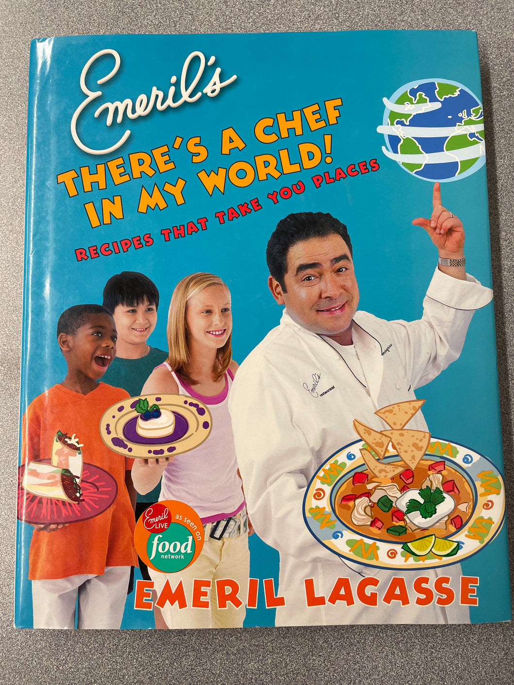 Emeril's There's a Chef in My World! Recipes That Take You Places, Lagasse, Emeril [2006] CN 12/23