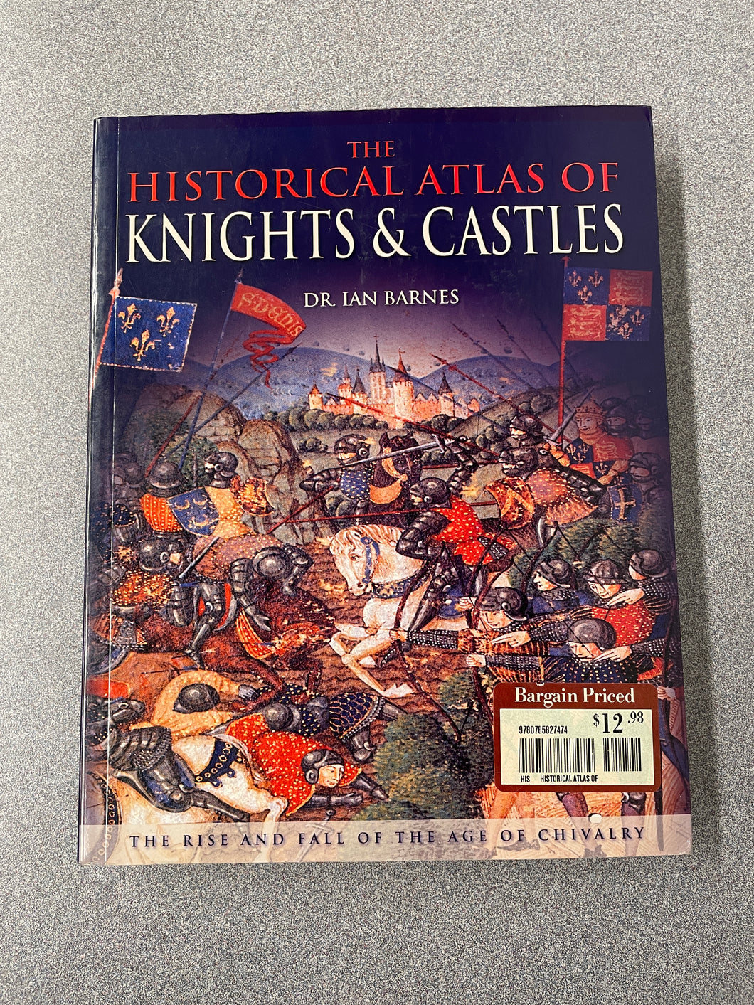 H  The Historical Atlas of Knights and Castles, Barnes, Ian [2007] N 1/24